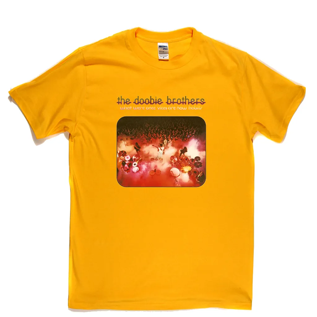 Doobie Brothers - What Were Once Vices Are Now Habits T-Shirt